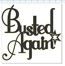 Busted again  100 x 100  pack of 5